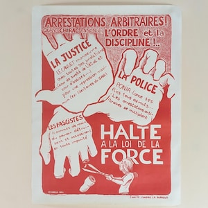 May include: Red and white poster with the text "ARRESTATIONS ARBITRAIRES!" and "QUAND CHIRAC ANNONCE L'ORDRE et la DISCIPLINE!" The poster features a cartoon image of two hands with the text "LA JUSTICE" and "LA POLICE" on them. The poster also features the text "LES FASCISTES" and "HALTE A LA LOI DE LA FORCE".