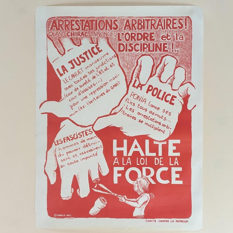 May include: Red and white poster with the text "ARRESTATIONS ARBITRAIRES!" and "QUAND CHIRAC ANNONCE L'ORDRE et la DISCIPLINE!" The poster features a cartoon image of two hands with the text "LA JUSTICE" and "LA POLICE" on them. The poster also features the text "LES FASCISTES" and "HALTE A LA LOI DE LA FORCE".