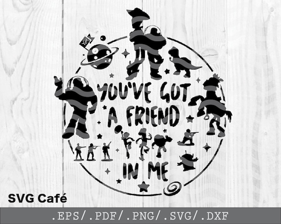 You Ve Got A Friend In Me Svg Toy Story Squad Goals Svg Etsy