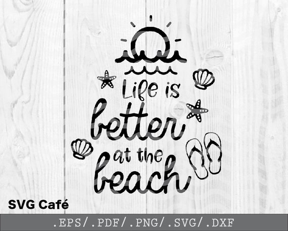 Life Is Better At The Beach Svg Beach Svg Summer Svg Ocean Svg Etsy