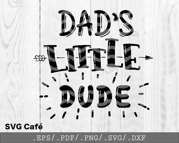 Download Little Dude S Dad Cute Fun Quirky Father And Son Dad Baby Boy Digital Cut Files Svg Dxf Pdf Jpg Png Diy Vinyl