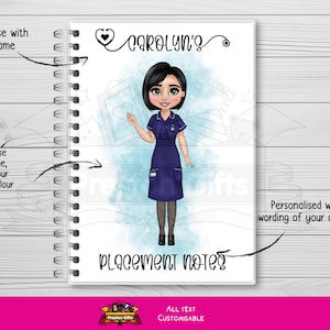 May include: A spiral bound notebook with a personalised cover featuring a cartoon nurse in blue scrubs and the text "CAROLYN'S Placement Notes". The text "All Text Customizable" is at the bottom of the cover.