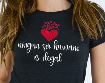 Ningun Ser Humano Es Ilegal Shirt, Spanish No Human Is Illegal, Humans Are Not Illegal T-Shirt Democrat Shirt Human Rights Shirt Immigration