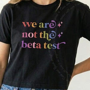 We Are Not The Beta Test Shirt, Anti AI Tech Backlash Tee, Big Tech Accountability Tshirt, AI Skeptic Ally Gift Tee, Boxy Crop Tee Shirt