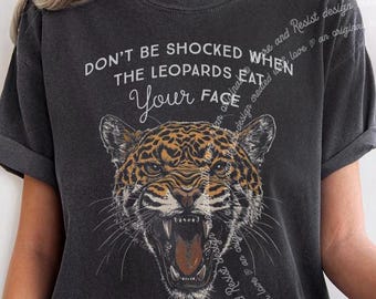 Leopards Eating Faces 2025 Shirt, I Never Thought Leopards Would Eat MY Face Shirt, Face Eating Leopard Eat Your Face, Don't Blame Me Shirt