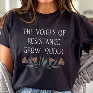 Resist Shirt, Resistance Shirt, The Voices of Resistance Grow Louder Comfort Colors Shirt, Social Justice Shirt Feminist Shirt La Resistance