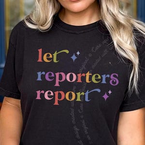 Let Reporters Report Shirt, Press Freedom Tee, Free Press Tshirt, First Amendment Tee, Journalist Tee, Reporter Tee, Media Tee, News Tee