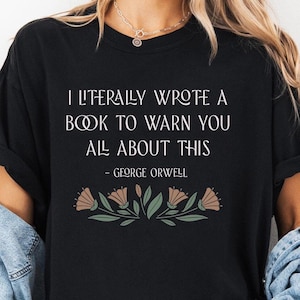 George Orwell Shirt, Orwell Quote Comfort Colors Shirt, 1984 Shirt, Make 1984 Fiction Again, Resistance Subtle Protest Shirt, Anti Trump
