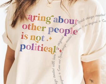 Caring About Other People Is Not Political Comfort Colors® Shirt, Rainbow Progressive Liberal Activist Shirt, Political Human Rights Shirt