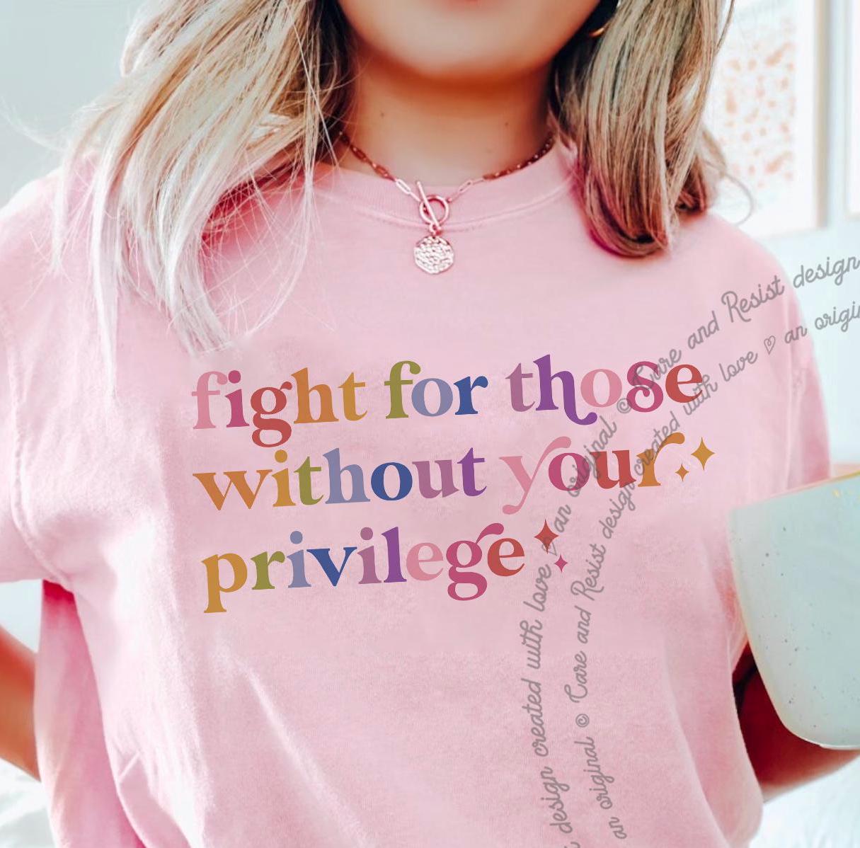 Fight for Those Without Your Privilege Shirt, Racial Equality Comfort Colors Shirt Anti Racism Shirt, Activist Shirt, Civil Rights Shirt BLM