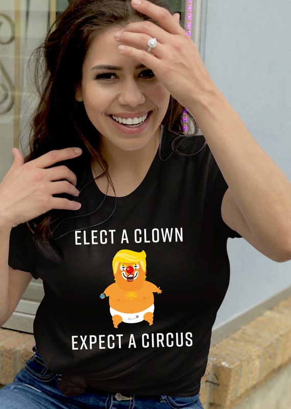 Elect A Clown Expect A Circus T-Shirt - Anti-Trump Tee Shirt Elect A Clown Expect A Circus T-Shirt - Anti-Trump Tee Shirt