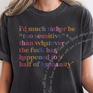 Resist Shirt, Love Others Shirt, Be Brave Look Out For Others, I'd Much Rather Be Too Sensitive, Resistance Community Protect The Vulnerable