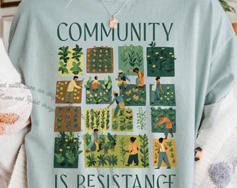 Community is Resistance Comfort Colors Shirt Progressive Activism Political Resistance Tshirt Community Garden Solidarity Resist Protest Tee