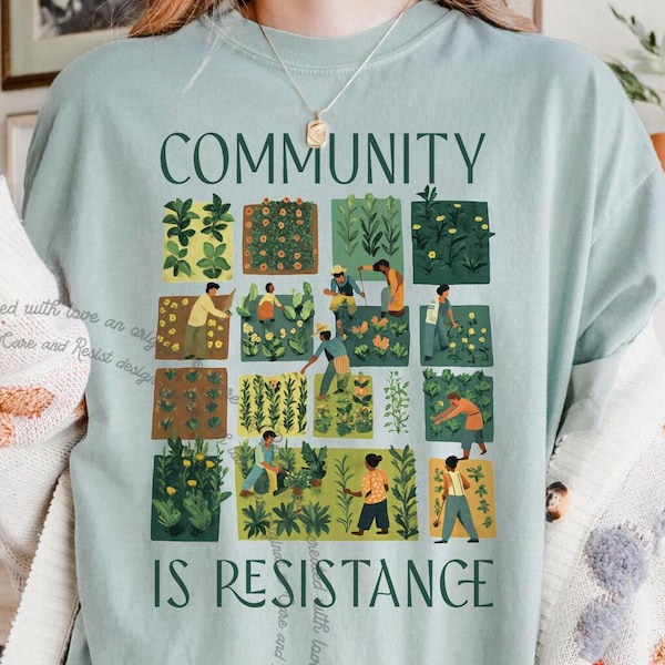 Community is Resistance Comfort Colors Shirt Progressive Activism Political Resistance Tshirt Community Garden Solidarity Resist Protest Tee
