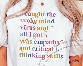 I Caught The Woke Mind Virus Shirt, Woke T-Shirt, Woke AF Empathy and Critical Thinking Skills, Woke Tee, Jesus Was Woke and Proud Activist