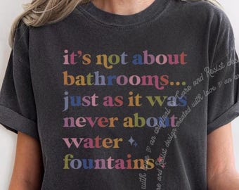 It’s Not About Bathrooms or Fountains Comfort Colors Shirt, Protect Trans Youth, BLM T-Shirt, Equality Tee Support Trans Youth, End Racism