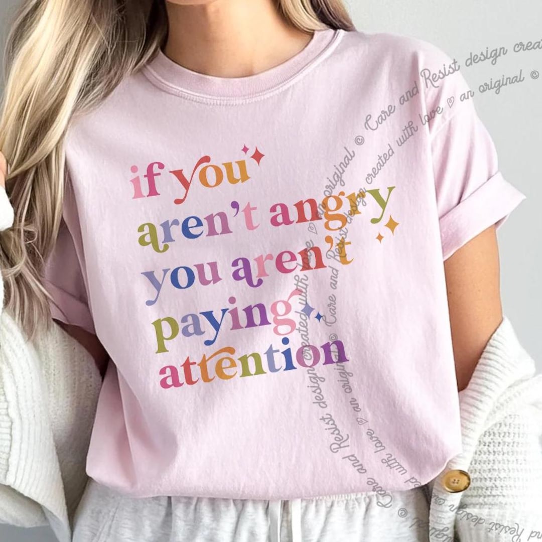 If You Aren't Angry You Aren't Paying Attention Shirt, Resistance Shirt ...