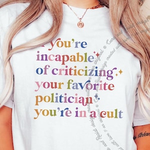 You&#39;re In A Cult Shirt, If You&#39;re Incapable for Criticizing Your Favorite Politician Your In A Cult Shirt, It&#39;s a Cult Tshirt, Anti Maga Tee