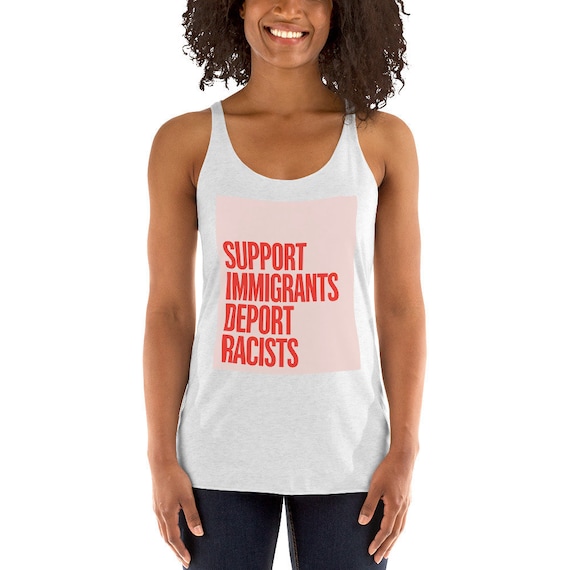 Support Immigrants Deport Racists Tank Top Women Anti Racism Human Rights Tee Shirt Gym Workout T-Shirt Not My President March Protest Shirt