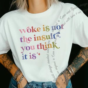 Woke Shirt, Woke Is Not The Insult You Think It Is Comfort Colors Tshirt, Woke Is Not An Insult, Woke Tshirt, Social Justice Political Tee