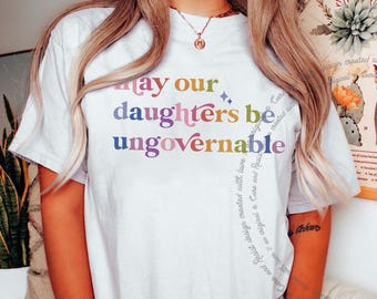 May Our Daughters Be Ungovernable Shirt, Women's Rights Comfort Colors Shirt, Feminist Tshirt, Raising Feminist Shirt,Progressive Mom Tshirt