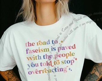 The Road To Fascism Is Paved With People You Told To Stop Overreacting Comfort Colors Anti Fascism Shirt, Resist Fascism, Not Today Fascism
