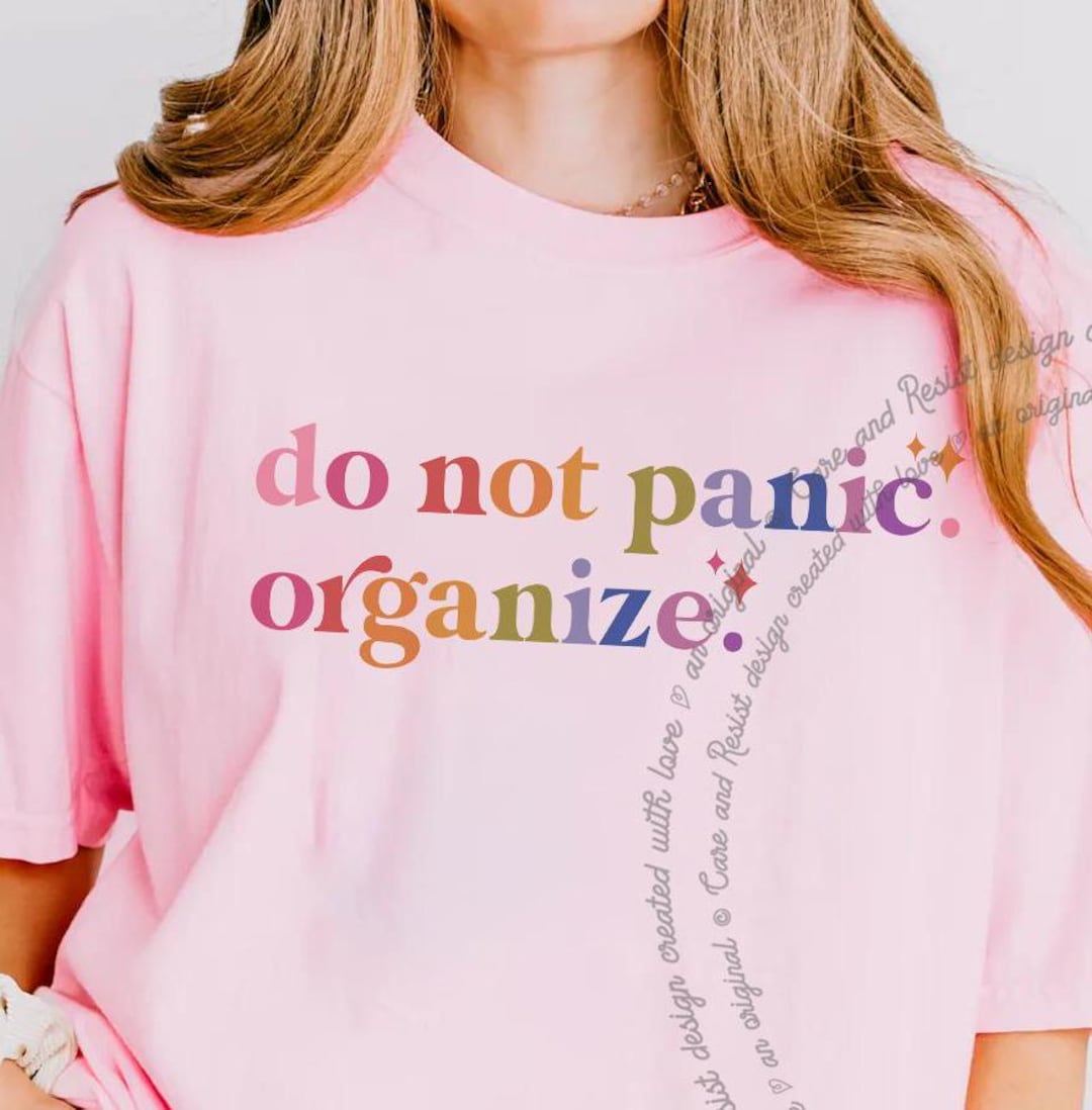 Do Not Panic Organize Shirt, Resist T-shirt, Don't Panic Shirt, Don't