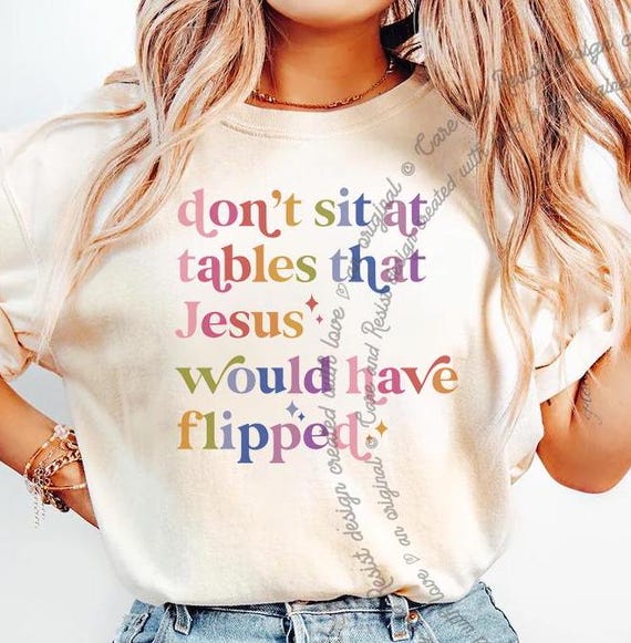 Don't Sit at Tables That Jesus Would Have Flipped Comfort Colors Shirt, Eat the Rich, Anti Capitalist Gift for Progressive Leftist Christian