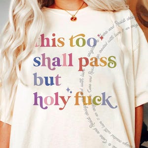 This Too Shall Pass But Holy Fuck Comfort Colors Shirt, Funny Political Tshirt, Funny Anti Trump Shirt Democrat Anti Maga Political Joke Tee
