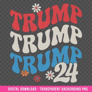 Trump PNG Digital Download - Trump 2024 - Custom DTG Prints - Instant Download - Transparent Background - V24
