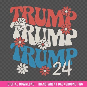 Trump PNG Digital Download - Trump 2024 - Custom DTG Prints - Instant Download - Transparent Background - V23