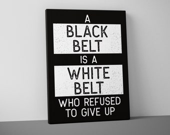 Black Belt Is a White Belt Jiu Jitsu - Taekwondo - Karate Mounted Canvas - Martial Arts - Wall Art -  Gym - Print - Motivational