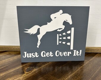 Just Get Over It Wood Sign, Horse Decor, Horse Gifts, Equestrian Decor, Horse Wood Sign, Equestrian Sign