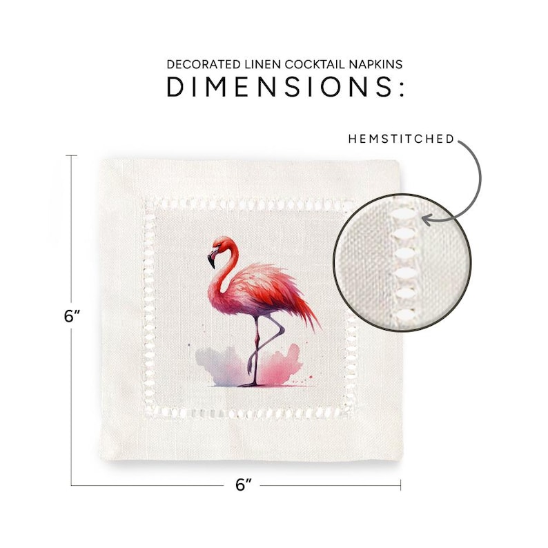 May include: A white linen cocktail napkin with a pink flamingo illustration and hemstitched edges. The napkin measures 6 inches by 6 inches.