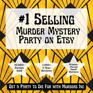 May include: A graphic with a gold and black art deco design. Text reads "#1 SELLING MURDER MYSTERY PARTY ON ETSY." Includes starbursts with text: "20,000+ Parties Sold," "2,000+ 5-Star Reviews," and "Woman-Owned Small Business."