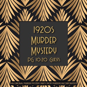 Op de afbeelding: Een zwarte en gouden afbeelding met een Art Deco-ontwerp. De tekst luidt "1920s Murder Mystery PG 10-20 Guests An Original Murder Mystery Party From Murders Incorporated."