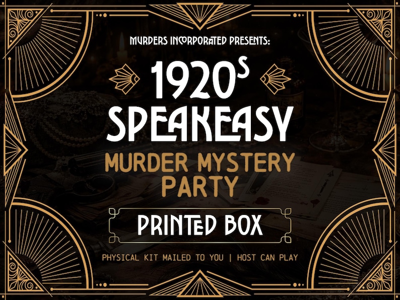 May include: A vintage-style graphic for a 1920s Speakeasy Murder Mystery Party. The design features Art Deco elements in gold on a dark background, with the text "1920s Speakeasy Murder Mystery Party" and "Printed Box".
