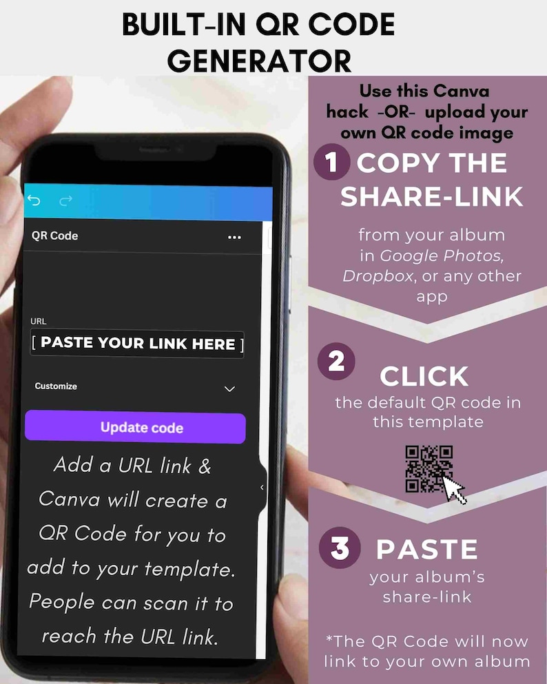 May include: A smartphone screen displaying a Canva app feature for creating QR codes. The text on the screen reads "Built-in QR Code Generator" and "Paste your link here". The image also includes instructions on how to copy a share link from an album in Google Photos, Dropbox, or another app, click the default QR code in the template, and paste the album's share link. The QR code will then link to the user's own album.