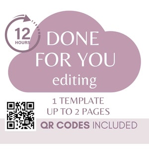 May include: A pink cloud with the text "DONE FOR YOU editing" and a clock icon with the text "12 HOURS". The text "1 TEMPLATE UP TO 2 PAGES QR CODES INCLUDED" is below the cloud. A black and white QR code is in the lower left corner.