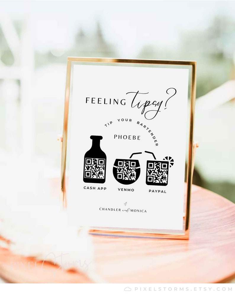May include: A white sign with black text and graphics that reads "Feeling Tipsy? Tip Your Bartender Phoebe".  There are three QR codes for Cash App, Venmo, and Paypal. The sign also says "Chandler & Monica".