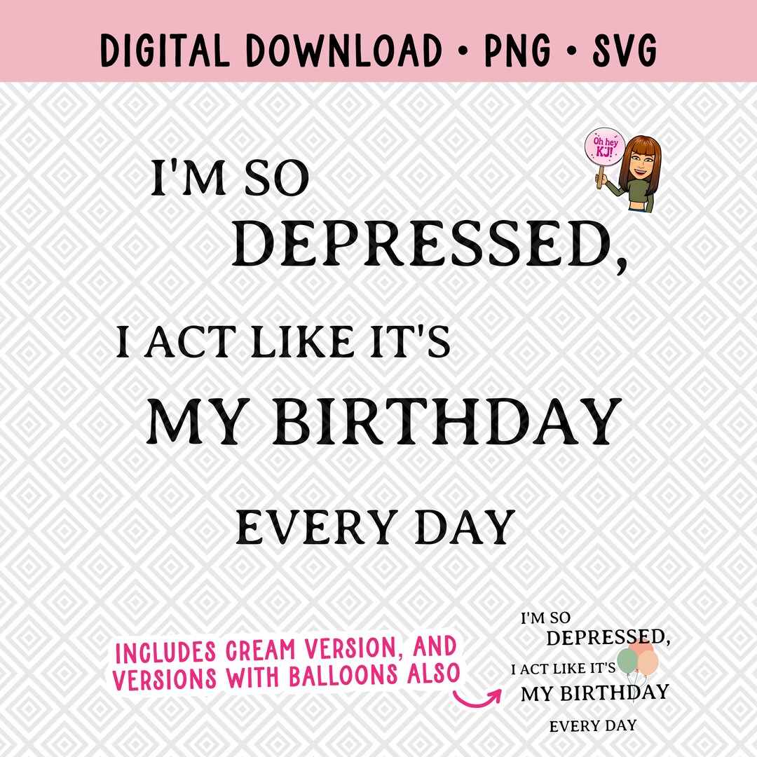 Im so Depressed, I Act Like Its My Birthday Every Day Png Taylor Swift ...