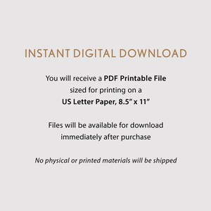May include: Text on a white background that reads "INSTANT DIGITAL DOWNLOAD".  You will receive a PDF Printable File sized for printing on a US Letter Paper, 8.5" x 11". Files will be available for download immediately after purchase. No physical or printed materials will be shipped.