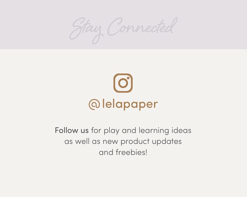 May include: Stay Connected text with a brown Instagram icon and the text @lelapaper. Follow us for play and learning ideas as well as new product updates and freebies!