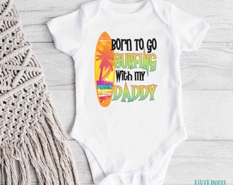 Born to go Surfing with my Daddy, Aussie Beach Baby Bodysuit, Custom Surfboard Design, Size Newborn to Toddler Romper, Ocean Lovers Gift