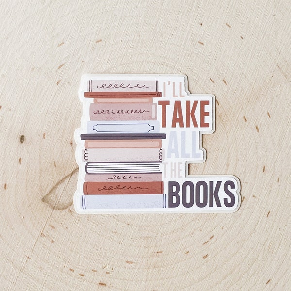 I'll Take All the Books Sticker | Water Bottle Sticker | Laptop Sticker | Vinyl Sticker Waterproof | Bookish Sticker | Book Lover Gift