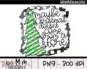 Maybe Christmas Doesnt Come From A Store Buffalo Plaid - Christmas Printable Sublimation Print Cut Design - PNG 300 DPI - Instant Download