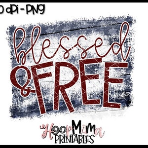 Blessed And Free - 4th Of July Red White And Blue Printable Sublimation Or Print & Cut Design- PNG 300 DPI - Instant Download