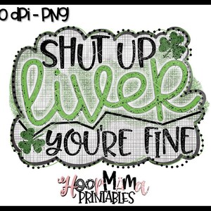 Shut Up Liver You&#39;re Fine - St Patricks Day PNG -  Printable Sublimation Or Print & Cut Design- PNG 300 DPI - Instant Download