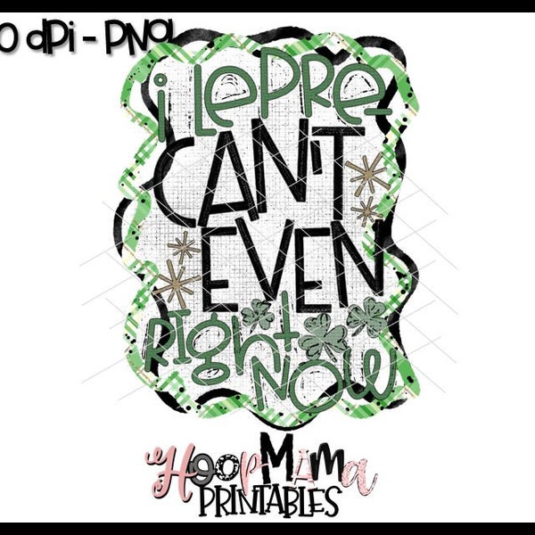 I Lepre Cant Even Right Now - St Patricks Day PNG -  Printable Sublimation Or Print & Cut Design- PNG 300 DPI - Instant Download