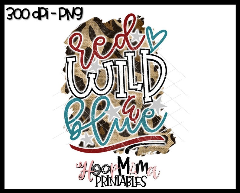 Instant Download 4th Of July Red White And Blue Printable Sublimation Or Print /& Cut Design Red Wild And Blue PNG 300 DPI